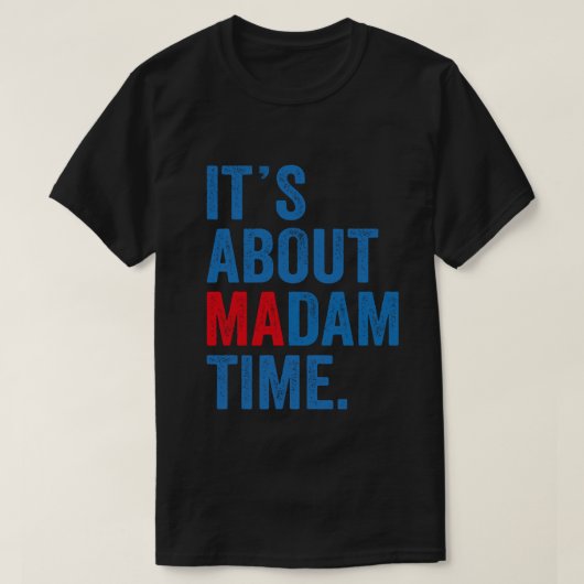 Het gaat over Madam Time Kamala Harris 2024 Presid T-shirt (Design voorkant)