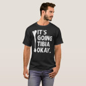 Het gaat tibia oke grappige anatomie woordspeling  t-shirt (Voorkant volledig)