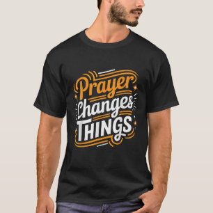 Het gebed verandert de dingen die het evangelie Ch T-shirt
