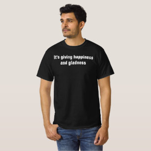 Het geeft geluk en blijdschap shirt