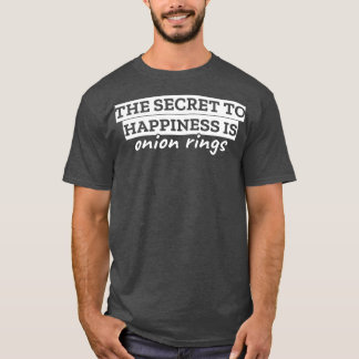 Het geheim van geluk is uienringen t-shirt
