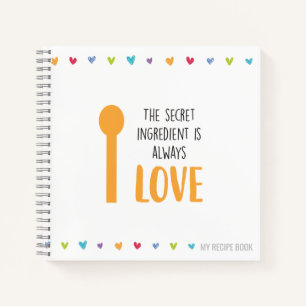 Het geheime ingrediënt is altijd LOVE - Ontvang Notitieboek