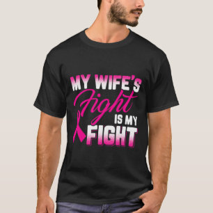 Het gevecht van mijn vrouw is mijn gevecht tegen b t-shirt