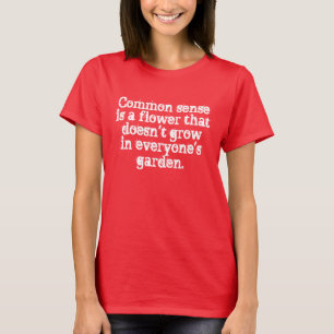 Het gezond verstand groeit niet in alle tuinen Shi T-shirt