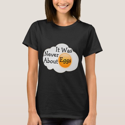 Het ging nooit om eieren T-shirt (Voorkant)