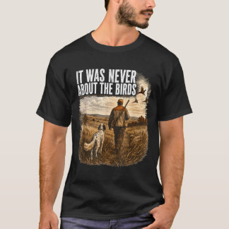 Het ging nooit over de vogels jager en hond t-shirt