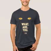 Het gloeiende ogen "What.Are.You." Tri-Blend Shirt (Voorkant)