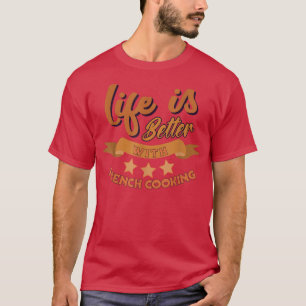 Het grappige leven is beter met Franse kokenkaas. T-shirt