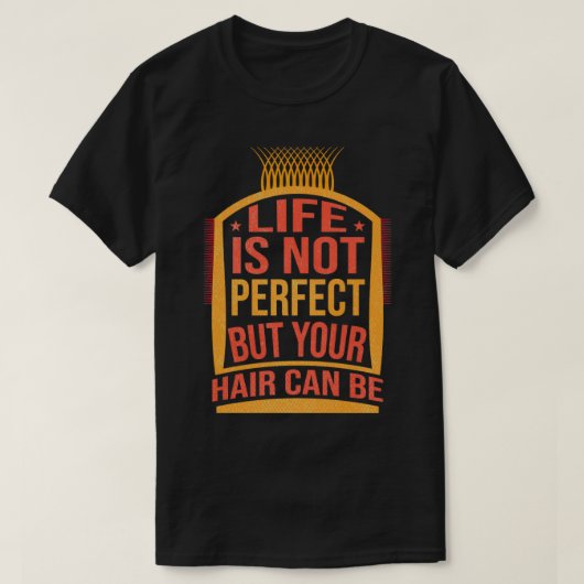 Het grappige leven is niet perfect, maar je haar k t-shirt (Design voorkant)