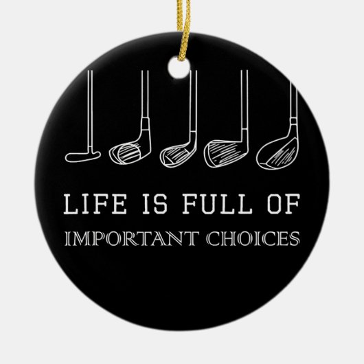 Het grappige leven zit vol belangrijke keuzes Golf Keramisch Ornament (Voorkant)