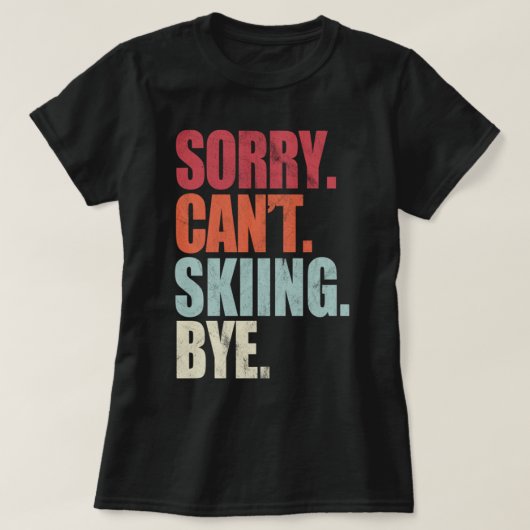 Het grappige Skiing Sorry kan niet zeuren. T-shirt (Design voorkant)