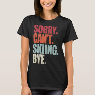 Het grappige Skiing Sorry kan niet zeuren. T-shirt