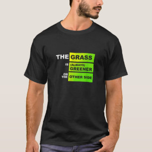 Het gras is aan de andere kant groener t-shirt