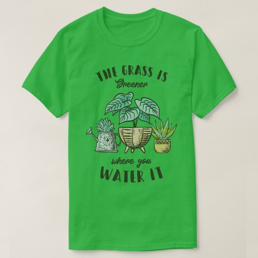 Het gras is groener waar je het water geeft t-shirt (Design voorkant)