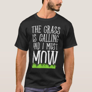 het gras roept en ik moet maaien t-shirt