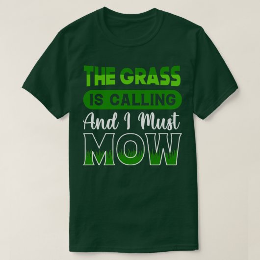 Het gras roept me op om mow grawn Mowing Garden te T-shirt (Design voorkant)