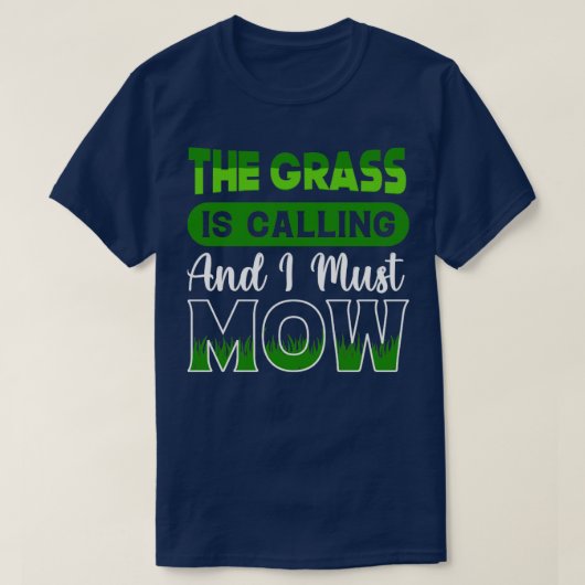 Het gras roept me op om mow grawn Mowing Garden te T-shirt (Design voorkant)