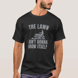 Het gras zal zichzelf niet maaien t-shirt