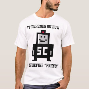 Het hangt af van hoe je vrienden definieert t-shirt
