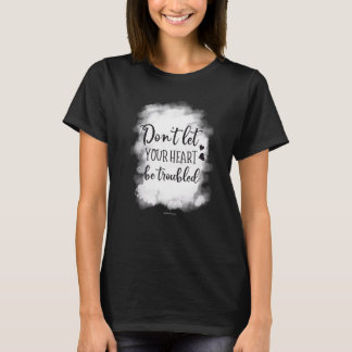 Het hart wordt verontrust Christelijke bijbelvers T-shirt