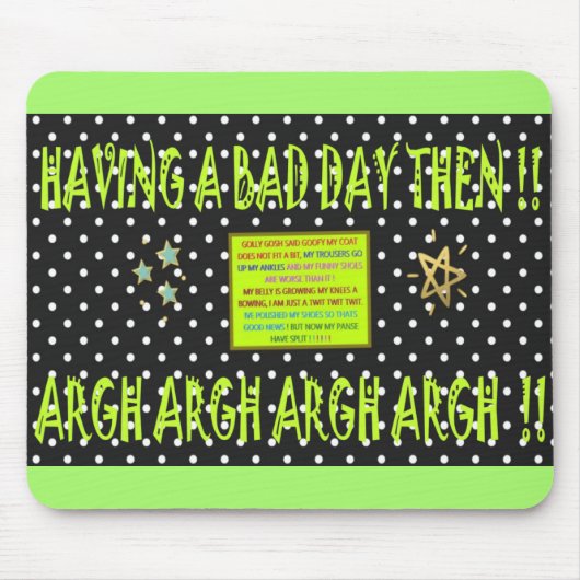 Het hebben van een slechte dag dan Joke Design zwa Muismat (Voorkant)