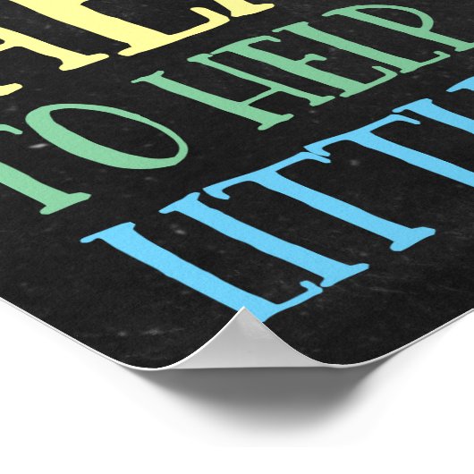 Het heeft een groot hart nodig om kleine vormenden poster (Hoek)