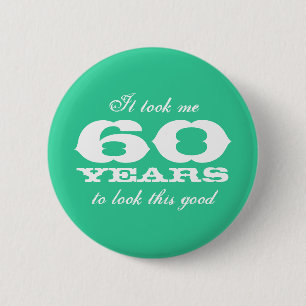 Het heeft me 60 jaar gekost om er zo goed uit te z ronde button 5,7 cm