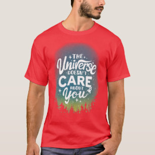 Het heelal geeft u geen zorg over uw Sarcastische T-shirt