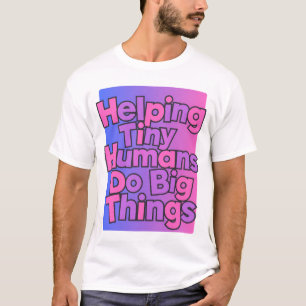 het helpen van kleine mensjes om grote dingen te d t-shirt