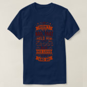 Het hield hem vast aan het kruis, maar z'n L. T-shirt (Design voorkant)