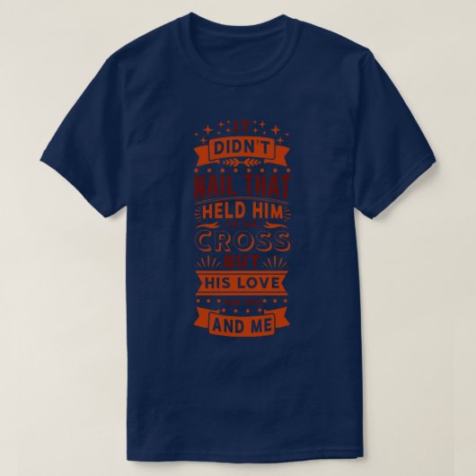 Het hield hem vast aan het kruis, maar z'n L. T-shirt (Design voorkant)