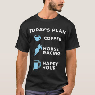 Het huidige plan Coffee Horse Racing Beer Drink T-shirt