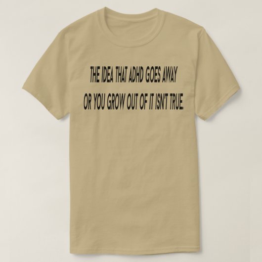 Het idee dat ADHD weggaat T-shirt (Design voorkant)
