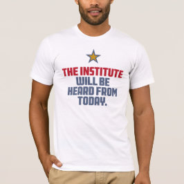Het instituut zal van vandaag gehoord worden. t-shirt