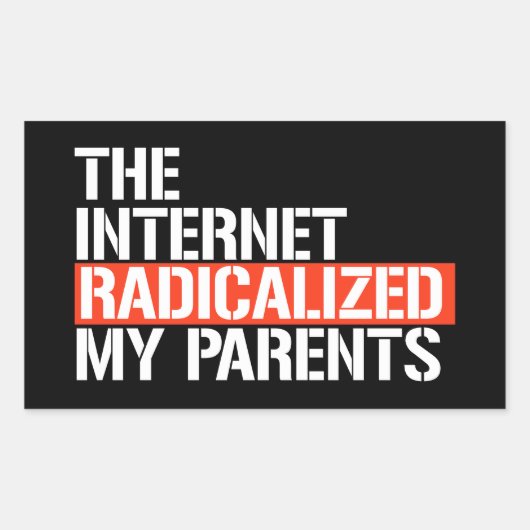 Het internet radicaliseerde mijn ouders rechthoekige sticker (Voorkant)
