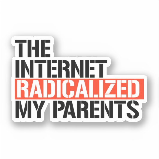 Het internet radicaliseerde mijn ouders sticker (Voorkant)