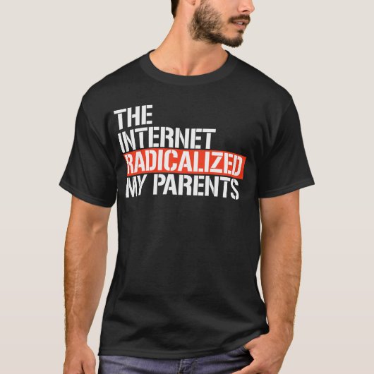 Het internet radicaliseerde mijn ouders t-shirt (Voorkant)
