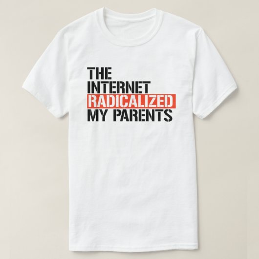 Het internet radicaliseerde mijn ouders t-shirt (Design voorkant)