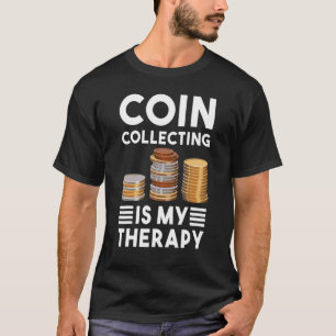 Het inzamelen van munten is mijn therapienumismati t-shirt