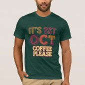 Het is 1 oktober koffie alsjeblieft t-shirt (Voorkant)