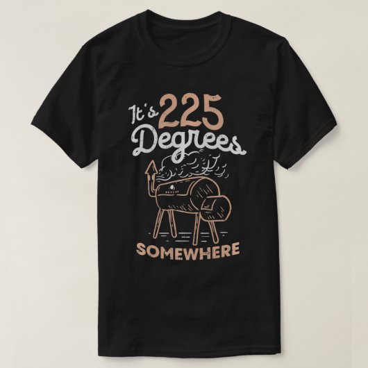 Het is 225 graden ergens. t-shirt (Design voorkant)