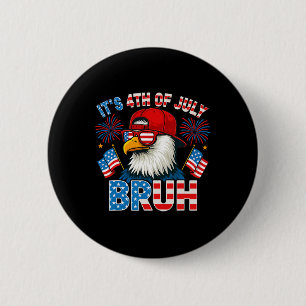 Het is 4 juli Bruh Amerikaanse Zeearend Patriottis Ronde Button 5,7 Cm
