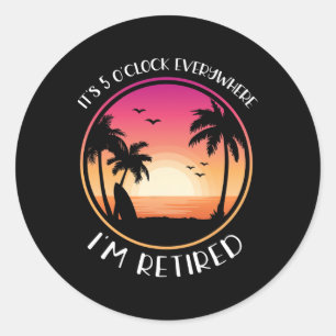 Het is 5 uur overal waar ik met pensioen ben ronde sticker