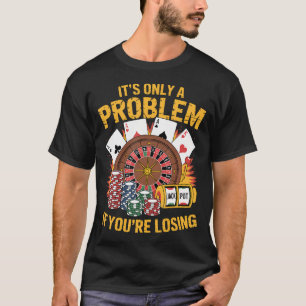 Het Is Alleen Een Probleem Als Je Verliest Grappig T-shirt