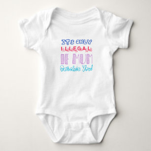 Het is alleen illegaal als mama je betrapt Baby Bo Romper