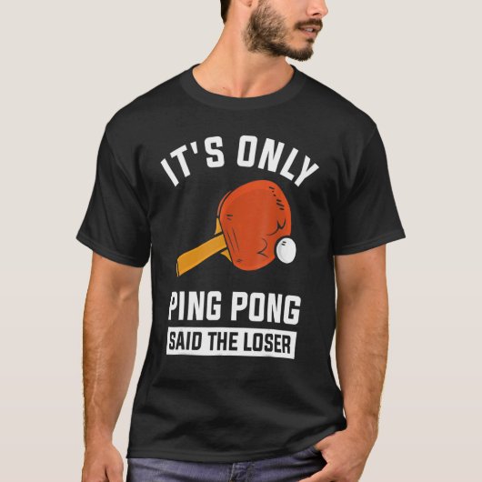 Het is alleen Ping Pong zei de Loser. T-shirt (Voorkant)