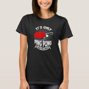 Het is alleen Ping Pong zei de verliezer Ping Pong T-shirt