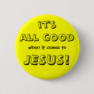 Het is allemaal goed, als het erop aankomt, JESUS! Ronde Button 5,7 Cm