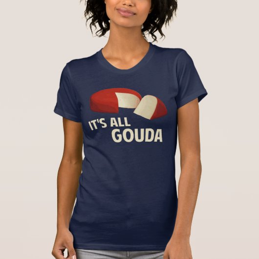Het is allemaal goed met Gouda Cheese T-shirt (Voorkant)