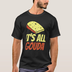 Het is allemaal Gouda Cheese gourmet T-shirt